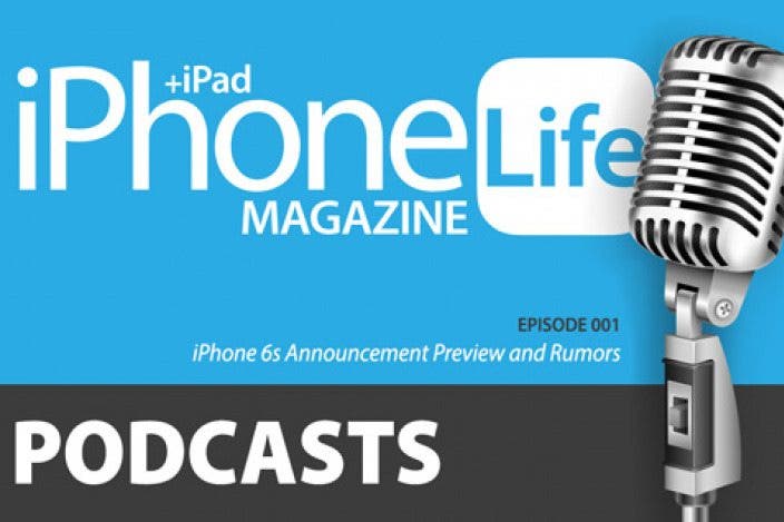 iPhone Life Podcast Episode 001—iPhone 6s Announcement Preview and Rumors