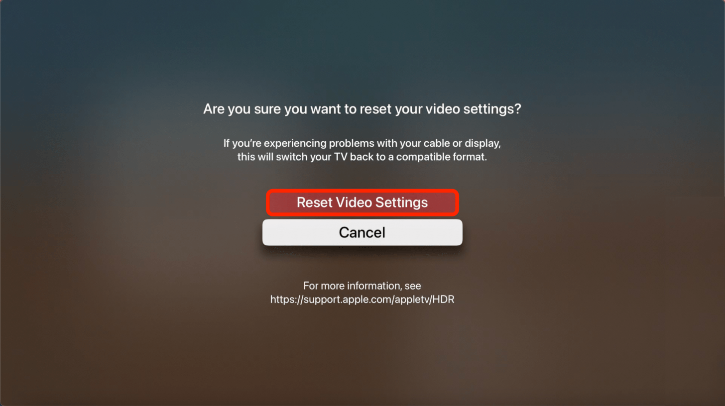 You’ll have to confirm that you want to Reset Video Settings to do this.