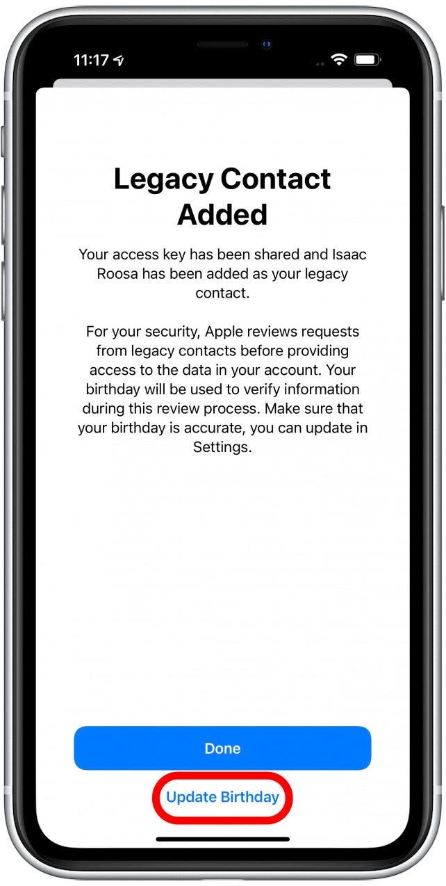 Apple will review the request before granting the contact access to your Apple ID, and they will require the contact to verify your birthday. Tap Update Birthday to make sure your birthday is entered correctly.