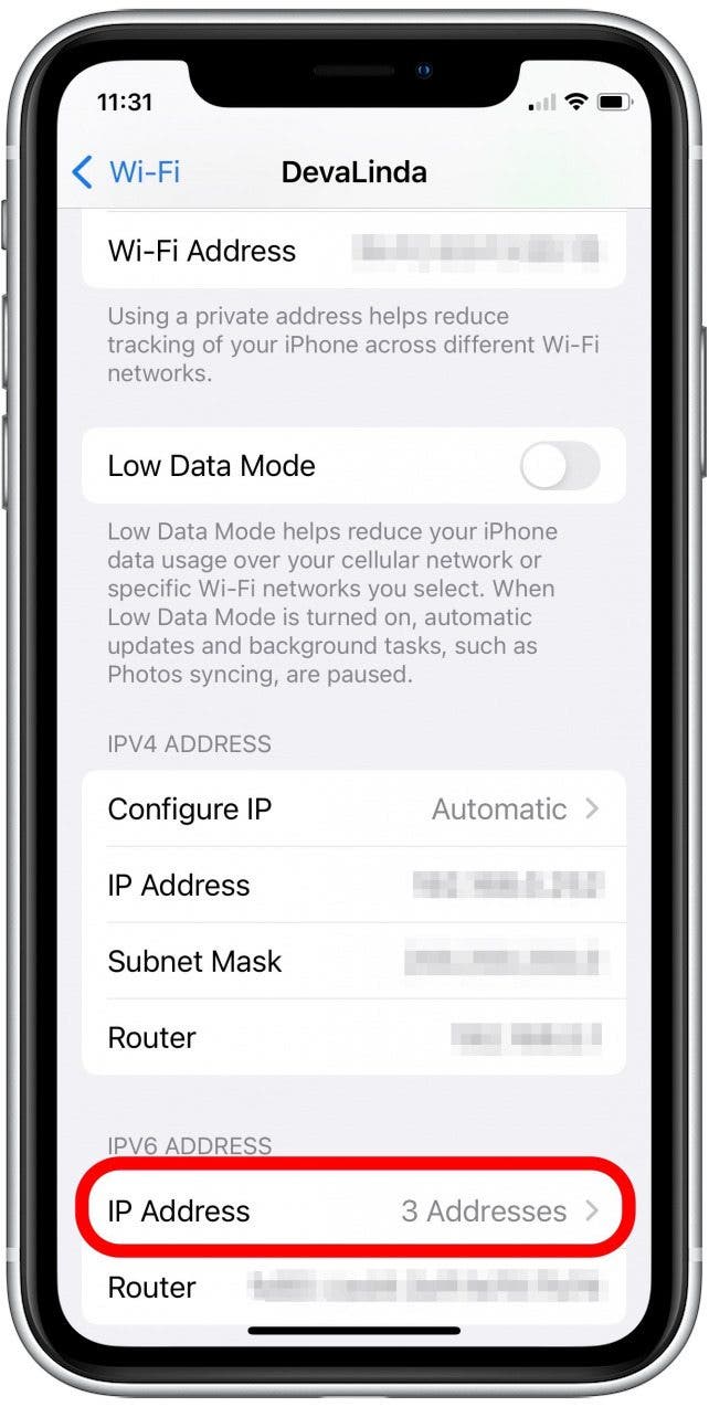 If you want to see your IPV6 Addresses, then under the IPV6 ADDRESS header, tap on IP Address to display these addresses.