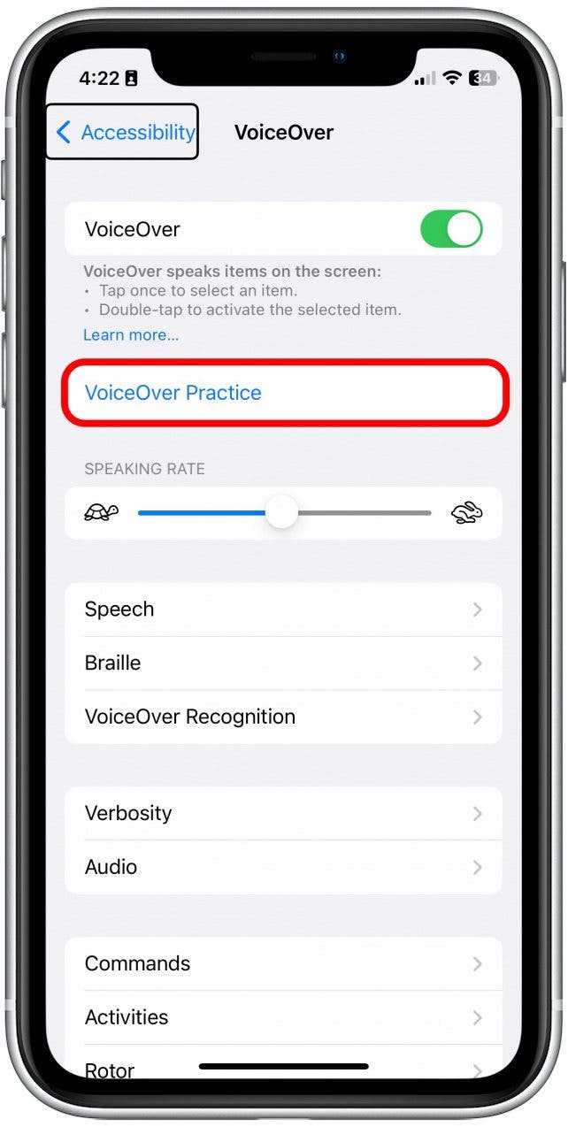 Once VoiceOver is on, you can use VoiceOver Practice to practice before leaving the Settings app. To select VoiceOver Practice with VoiceOver turned on, double tap it.